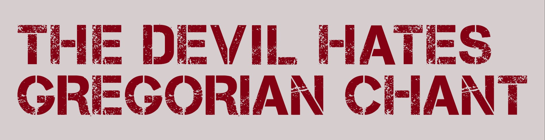 The devil hates Gregorian chant