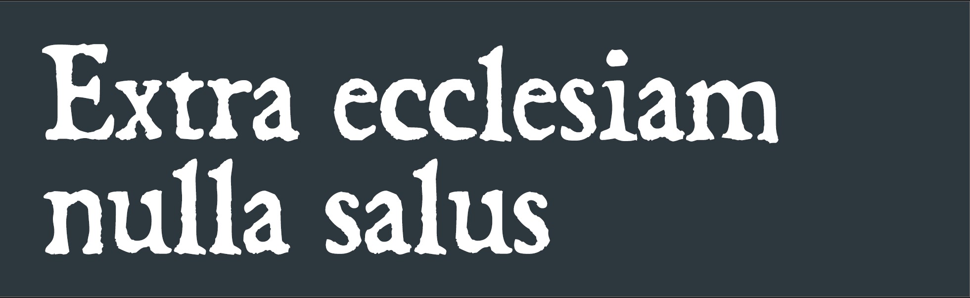 Extra Eccelsiam nulla salus