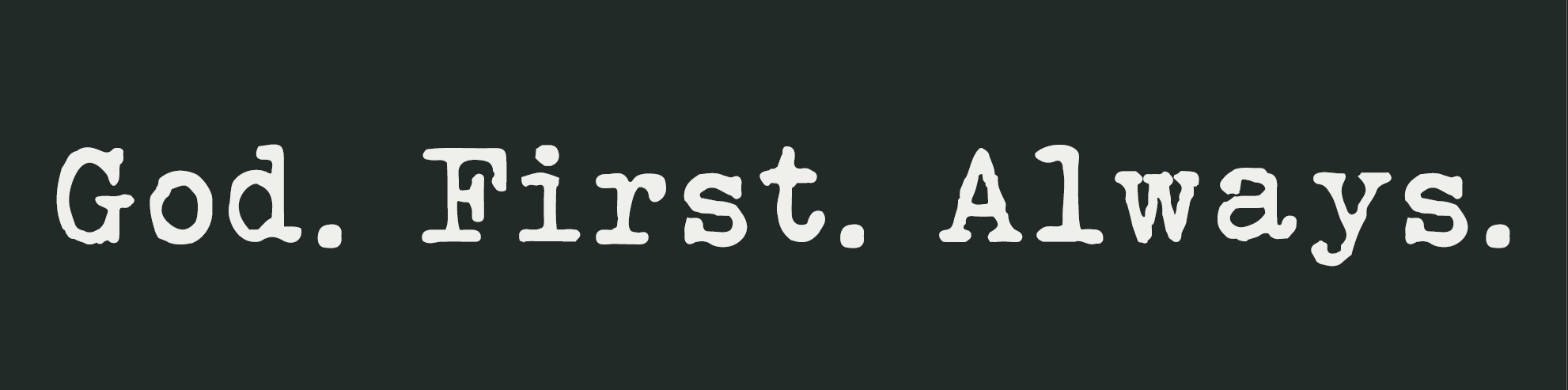 God. First. Always.