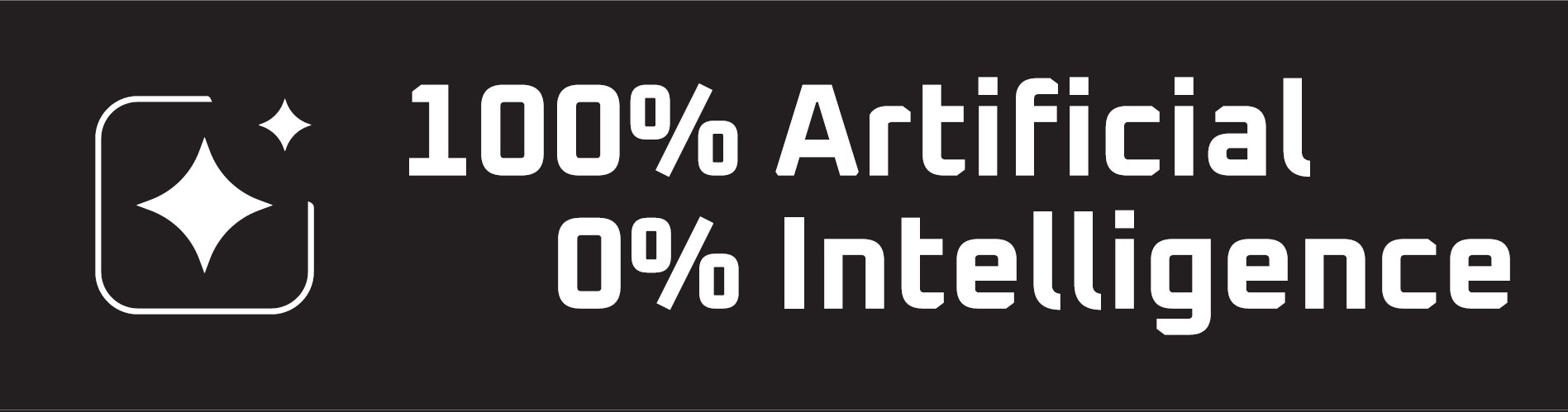 100% Artificial | 0% Intelligence